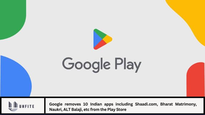 Google removes 10 Indian apps including Shaadi.com, Bharat Matrimony, Naukri, ALT Balaji, etc from the Play Store